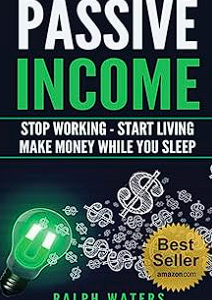 passive income: stop working start living make money while you sleep