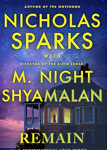 remain: a supernatural love story from the globally bestselling author of love stories like the notebook and the renowned writer and director of blockbuster thrillers like the sixth sense